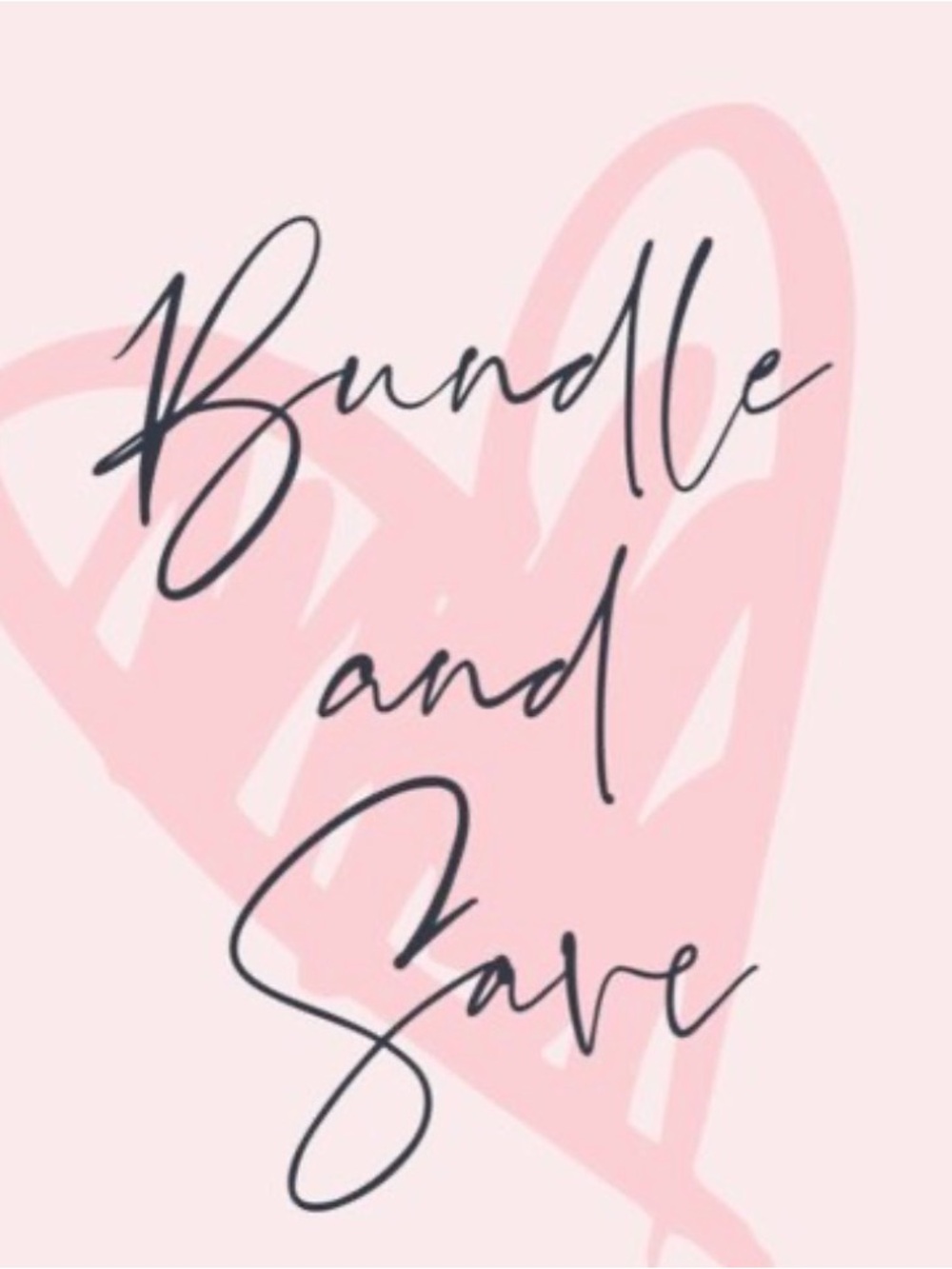 Bundle 2+ items and Save 💕